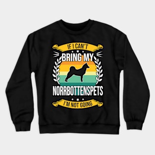 If I Can't Bring My Norrbottenspets Funny Dog Lover Gift Crewneck Sweatshirt